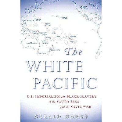 The White Pacific - by  Gerald Horne (Paperback)