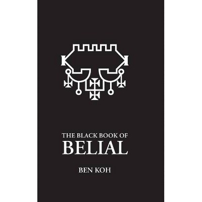 The Black Book of Belial - by  Ben Koh (Hardcover)