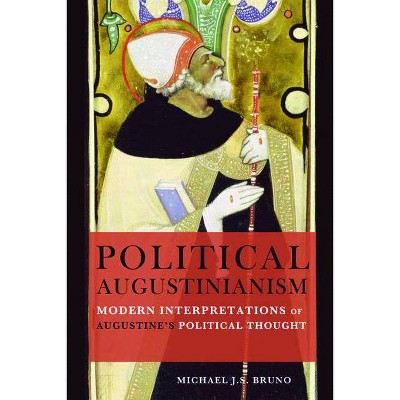 Political Augustinianism - by  Michael J S Bruno (Paperback)