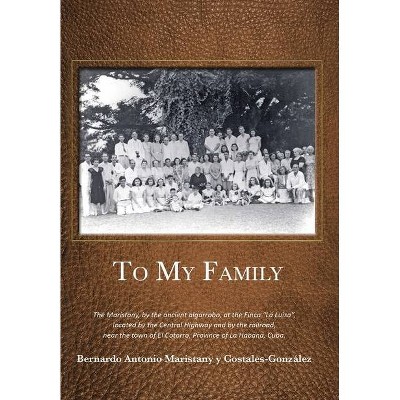 To My Family - by  Bernardo Antonio Maristany (Hardcover)