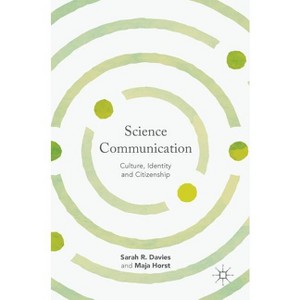 Science Communication - by  Sarah R Davies & Maja Horst (Hardcover) - 1 of 1