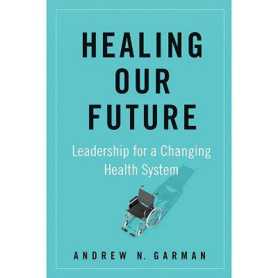 Healing Our Future - by  Andrew Garman (Hardcover)