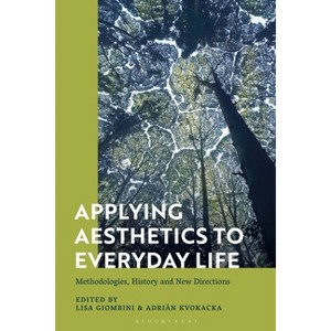 Applying Aesthetics to Everyday Life - by  Lisa Giombini & Adrián Kvokacka (Paperback) - 1 of 1