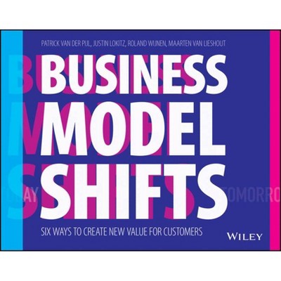 Business Model Shifts - by  Patrick Van Der Pijl & Justin Lokitz & Roland Wijnen (Paperback)