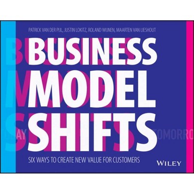 Business Model Shifts - by  Patrick Van Der Pijl & Justin Lokitz & Roland Wijnen (Paperback)