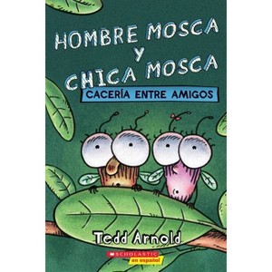 Hombre Mosca Y Chica Mosca: Cacería Entre Amigos (Fly Guy and Fly Girl: Friendly Frenzy) - by  Tedd Arnold (Paperback) - 1 of 1