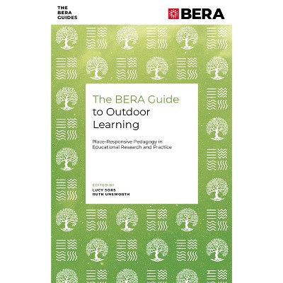 The Bera Guide to Outdoor Learning - (Bera Guides) by  Lucy Sors & Ruth Unsworth (Paperback)