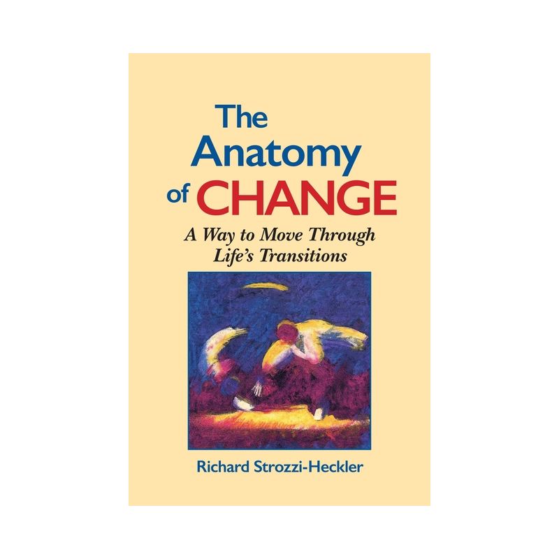 The Anatomy of Change - 2nd Edition by  Richard Strozzi-Heckler (Paperback), 1 of 2