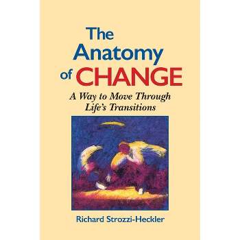 The Anatomy of Change - 2nd Edition by  Richard Strozzi-Heckler (Paperback)