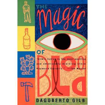 The Magic of Blood - by  Dagoberto Gilb (Paperback)