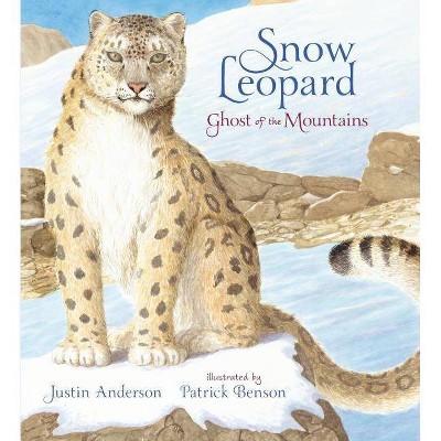 Snow Leopard: Ghost of the Mountains - by  Justin Anderson (Hardcover)