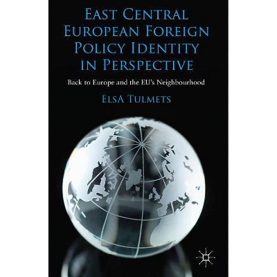 East Central European Foreign Policy Identity in Perspective - by  E Tulmets (Hardcover)