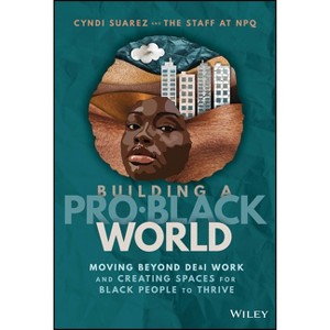 Building a Pro-Black World - by  Nonprofit Quarterly (Hardcover) - 1 of 1