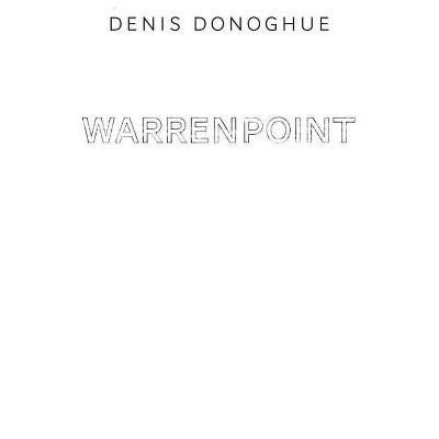 Warrenpoint - (Irish Literature) by  Denis Donoghue (Paperback)