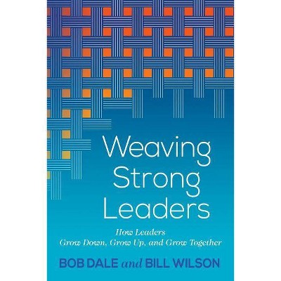 Weaving Strong Leaders - by  Bob Dale & Bill Wilson (Paperback)