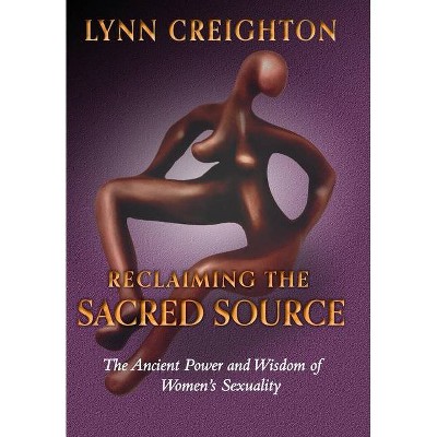 Reclaiming the Sacred Source - by  Lynn Creighton (Hardcover)