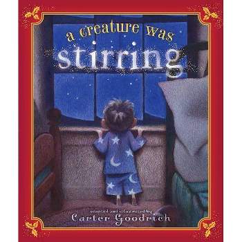 A Creature Was Stirring - by  Clement Clarke Moore & Carter Goodrich (Hardcover)
