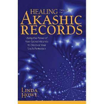 Healing Through the Akashic Records - by  Linda Howe (Paperback)