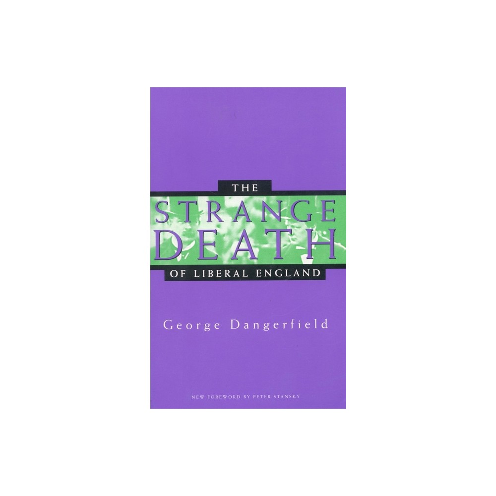 The Strange Death of Liberal England - by George Dangerfield (Paperback)