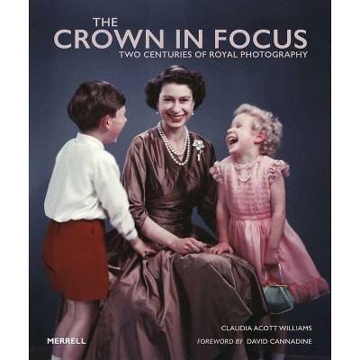 The Crown in Focus - by  Claudia Acott Williams (Hardcover)