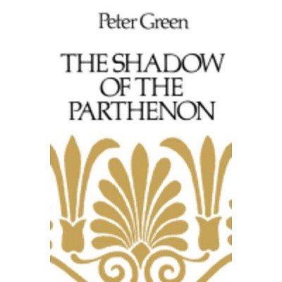 The Shadow of the Parthenon - by  Peter Green (Paperback)