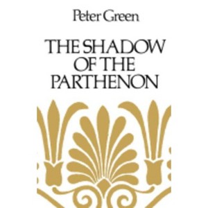 The Shadow of the Parthenon - by  Peter Green (Paperback) - 1 of 1