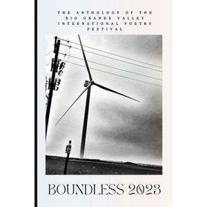 Boundless 2023 - by  Linda Romero & Eduardo de Los Reyes & Edward Vidaurre (Paperback) - 1 of 1