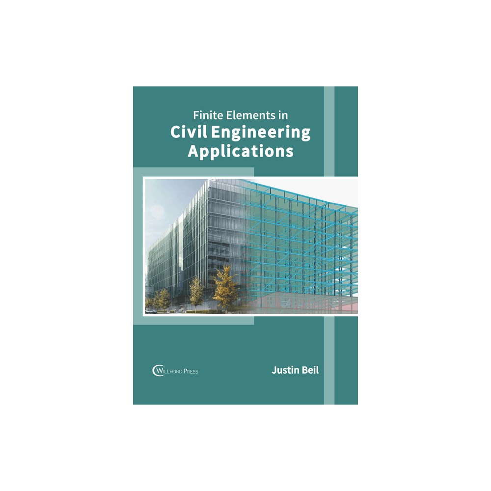 Finite Elements in Civil Engineering Applications - by Justin Beil (Hardcover)