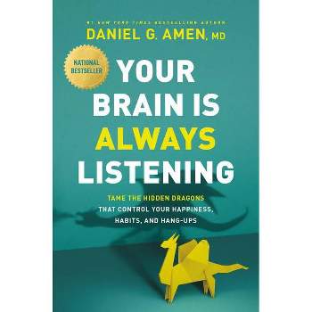 Your Brain Is Always Listening - by Daniel G Amen