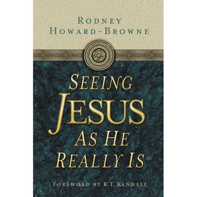 Seeing Jesus as He Really Is - by  Rodney Howard-Browne (Paperback)