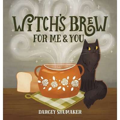 Witch's Brew for Me & You - by  Darcey Shumaker (Hardcover)