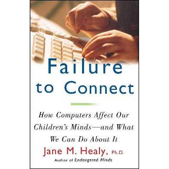 Failure to Connect - by  Jane M Healy (Paperback)
