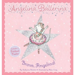 Bravo, Angelina! - (Angelina Ballerina) by  Katharine Holabird (Hardcover) - 1 of 1