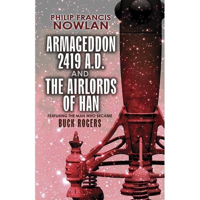 Armageddon--2419 A.D. and the Airlords of Han - by  Philip Francis Nowlan (Paperback)