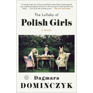 The Lullaby of Polish Girls - (Random House Reader's Circle) by  Dagmara Dominczyk (Paperback) - 1 of 1