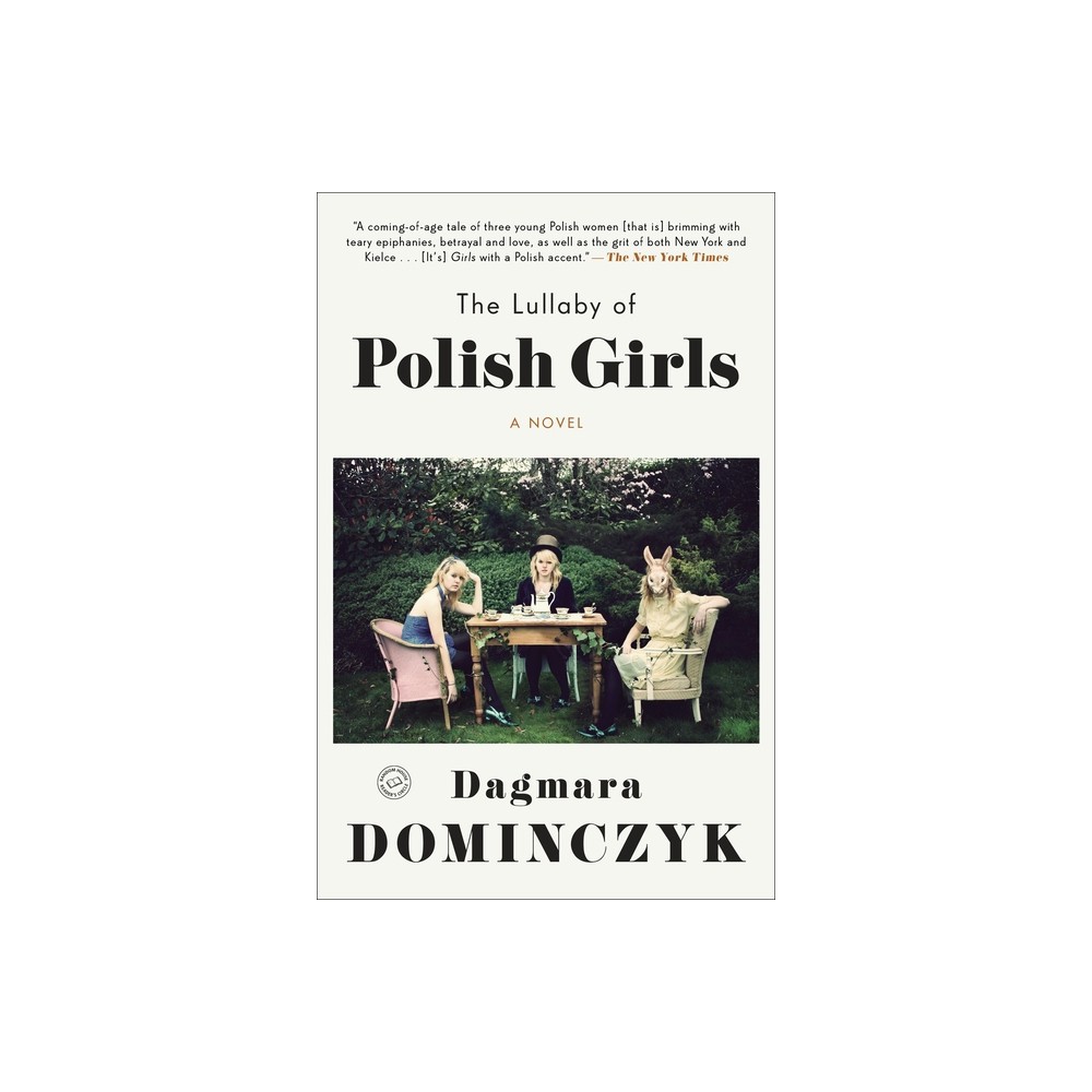 The Lullaby of Polish Girls - (Random House Readers Circle) by Dagmara Dominczyk (Paperback)