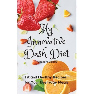 My Innovative Dash Diet - by  Eleonore Barlow (Hardcover)