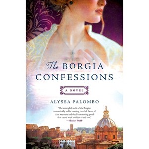 Borgia Confessions - by  Alyssa Palombo (Paperback) - 1 of 1