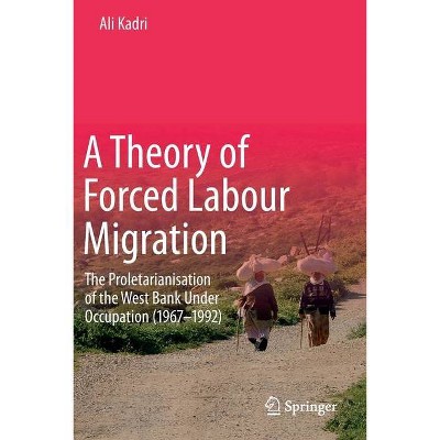 A Theory of Forced Labour Migration - by  Ali Kadri (Paperback)