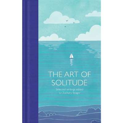 The Art of Solitude - by  Zachary Seager (Hardcover)