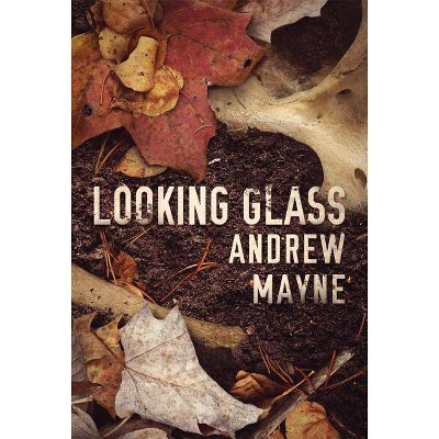 Looking Glass - (Naturalist) by  Andrew Mayne (Paperback)