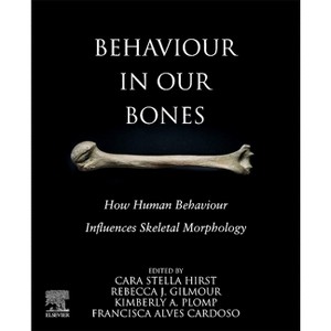 Behaviour in Our Bones - by  Cara S Hirst & Rebecca J Gilmour & Francisca Alves Cardoso & Kimberly A Plomp (Paperback) - 1 of 1