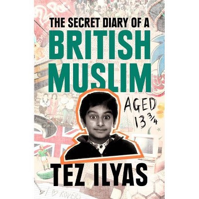 The Secret Diary of a British Muslim Aged 13 3/4 - by  Tez Ilyas (Hardcover)