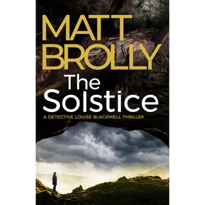 The Solstice - (Detective Louise Blackwell) by  Matt Brolly (Paperback) - 1 of 1