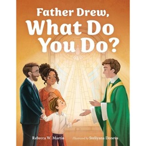 Father Drew, What Do You Do? - by  Rebecca W Martin (Hardcover) - 1 of 1