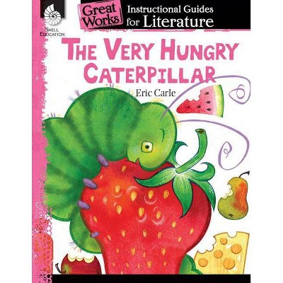 The Very Hungry Caterpillar: An Instructional Guide for Literature - (Great Works: Instructional Guides for Literature) by  Brenda A Van Dixhorn