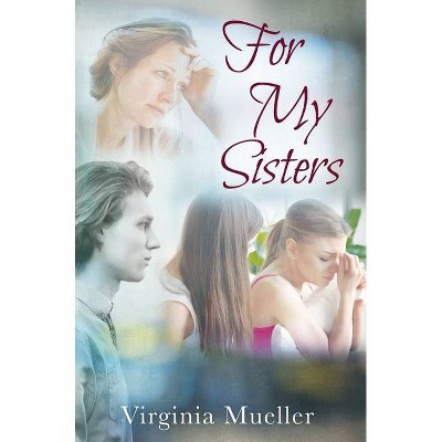 For My Sisters - by  Virginia Mueller (Hardcover)