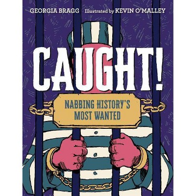 Caught! - by  Georgia Bragg (Hardcover)