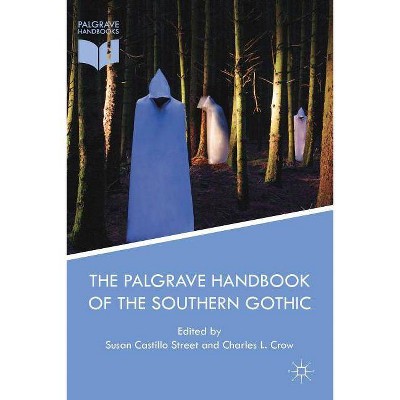 The Palgrave Handbook of the Southern Gothic - by  Susan Castillo Street & Charles L Crow (Paperback)