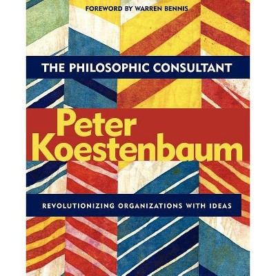 The Philosophic Consultant - by  Peter Koestenbaum (Paperback)